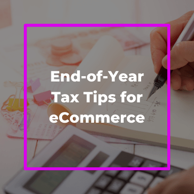 End-of-year Tax Tips For ECommerce Businesses & Sellers | Expandly