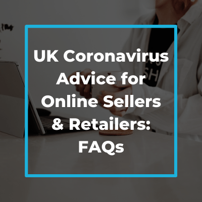 UK Coronavirus Advice for Online Sellers & Retailers: FAQs