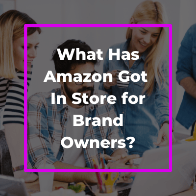 What Has Amazon Got In Store for Brand Owners?