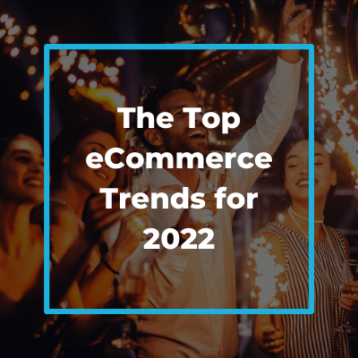 The top eCommerce trends for 2022